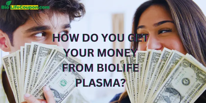 How Do You Get Your Money From Biolife Plasma?