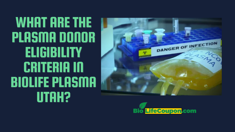 What are the plasma donor eligibility criteria in biolife plasma utah?