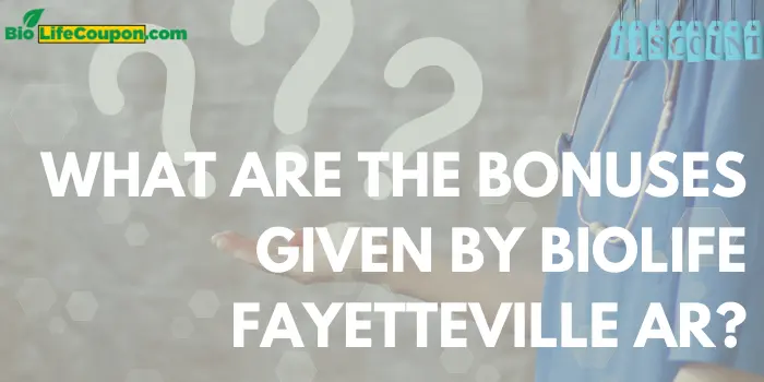 What Are The Bonuses Given By Biolife Fayetteville Ar?