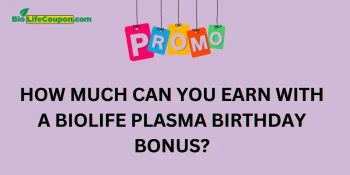 How Much Can You Earn With A Biolife Plasma Birthday Bonus.