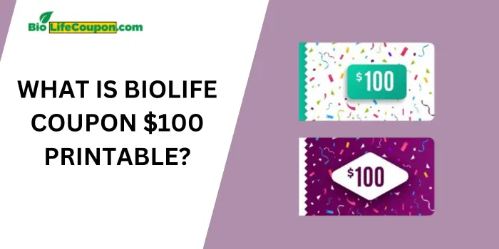 What Is Biolife Coupon $100 Printable?